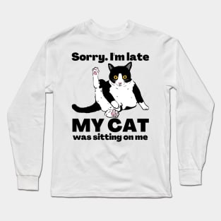 Sorry I'm Late My Cat Was Sitting On Me - Cat Lovers Long Sleeve T-Shirt